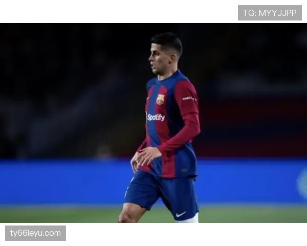 坎塞洛闪耀巴萨，稳健表现成防线关键支柱